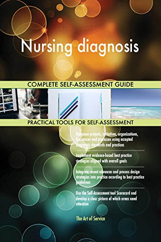 Nursing diagnosis All-Inclusive Self-Assessment - More than 660 Success Criteria, Instant Visual Insights, Comprehensive Spreadsheet Dashboard, Auto-Prioritized for Quick Results