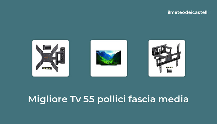 41 Migliore Tv 55 Pollici Fascia Media nel 2024 secondo 991 utenti
