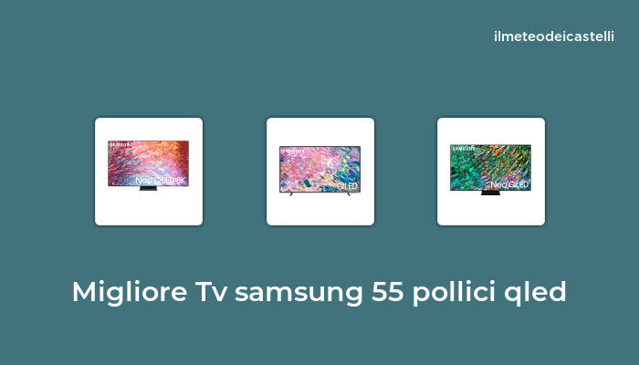 49 Migliore Tv Samsung 55 Pollici Qled nel 2024 secondo 43 utenti